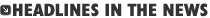 Headlines In The News